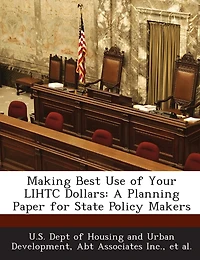 Making Best Use Of Your Lihtc Dollars: A Planning Paper For State Policy Makers