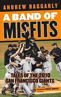 A Band of Misfits: Tales the 2010 San Francisco Giants