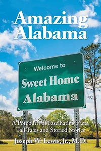 Amazing Alabama: A Potpourri Of Fascinating Facts, Tall Tales And Storied Stories