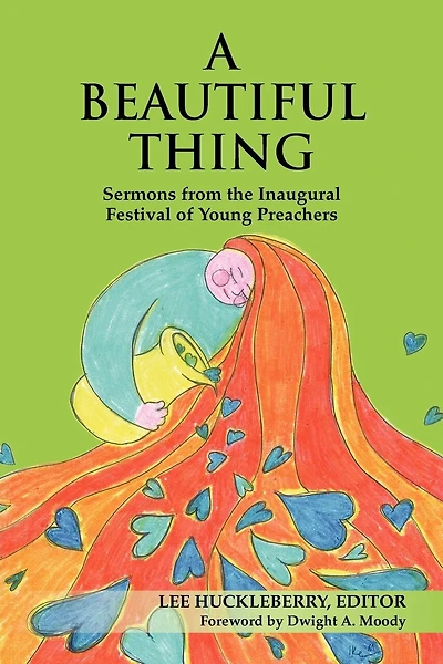 A Beautiful Thing: Sermons from the Inaugural Festival of Young Preachers