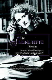 The Shere Hite Reader: New And Selected Writings On Sex, Globalism, Private Life