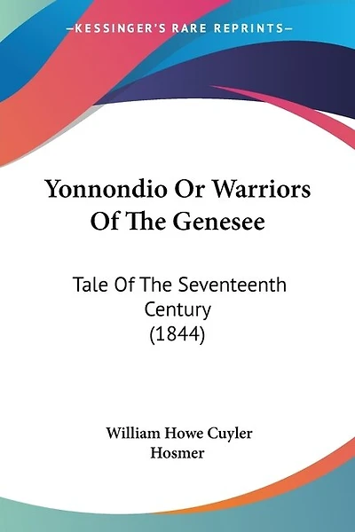 Yonnondio Or Warriors Of The Genesee: Tale Of The Seventeenth Century (1844)