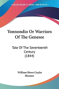 Yonnondio Or Warriors Of The Genesee: Tale Of The Seventeenth Century (1844)