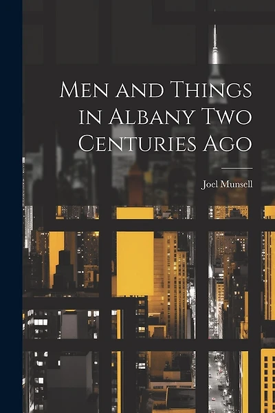 Men and Things in Albany two Centuries Ago