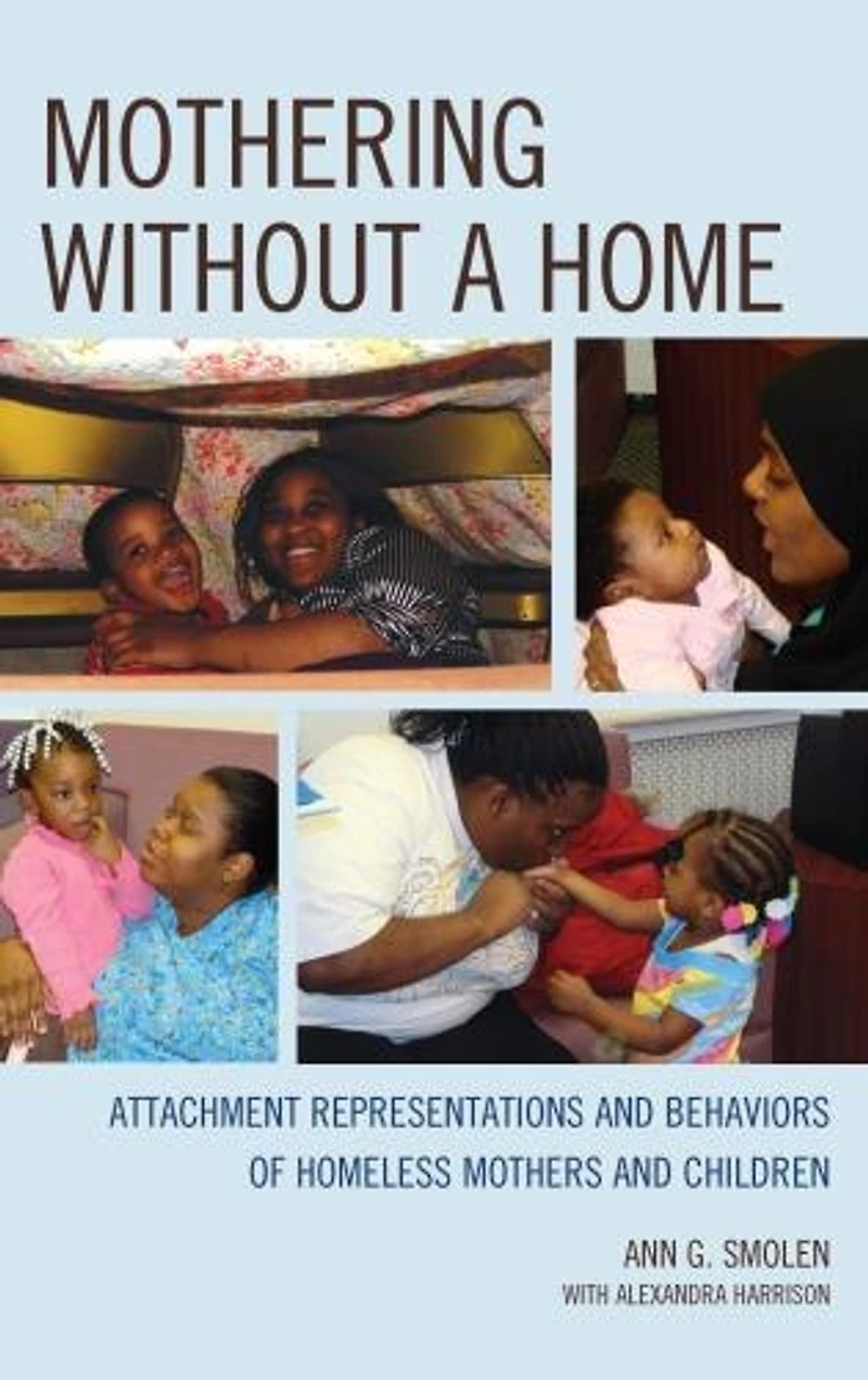 Mothering without a Home: Attachment Representations and Behaviors of Homeless Mothers Children