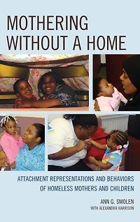 Mothering without a Home: Attachment Representations and Behaviors of Homeless Mothers Children