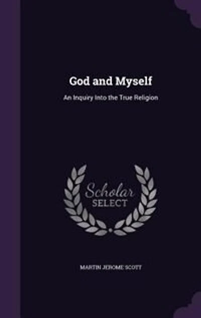 God and Myself: An Inquiry Into the True Religion