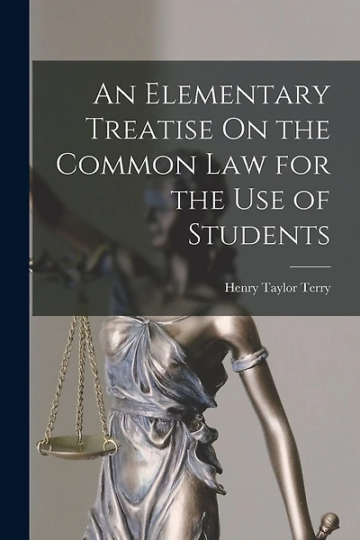 An Elementary Treatise On the Common Law for the Use of Students