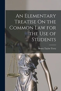 An Elementary Treatise On the Common Law for the Use of Students