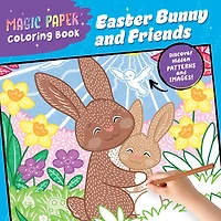 Magic Paper Coloring Book: Easter Bunny and Friends: Discover Hidden Patterns and Images!