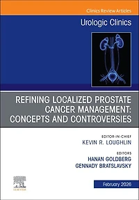 Refining Localized Prostate Cancer Management: Concepts and Controversies, An Issue of Urologic Clinics North America, 1e
