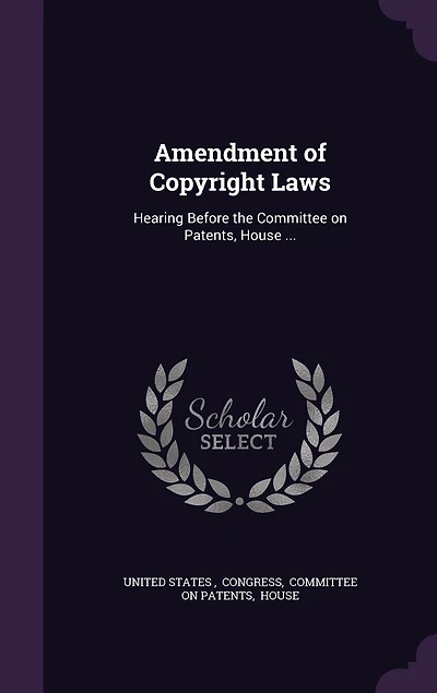 Amendment of Copyright Laws: Hearing Before the Committee on Patents (Classic Reprint)