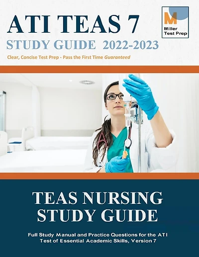 TEAS Nursing Study Guide: Full Study Manual and Practice Questions for the ATI Test of Essential Academic Skills, Version 7
