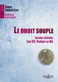 Le droit souple: journées nationales, tome XIII, Boulogne-sur-Mer, mars 2008