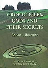 Crop Circles, Gods and Their Secrets: History of Mankind, Written in the Grain