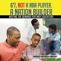 6'7, Not A Nba Player. Nation Builder: Meeting The Demands For Male Educators