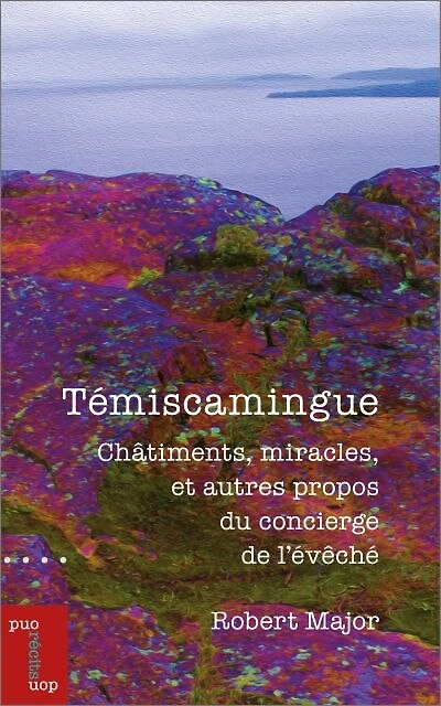 Témiscamingue : Châtiments, miracles, et autres propos du concierge de l'évêché: l'évêché