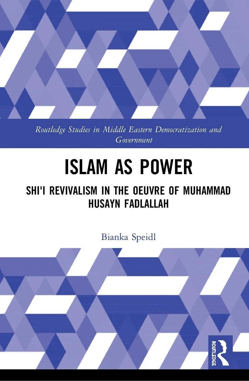 Islam as Power: Shi'i Revivalism the Oeuvre of Muhammad Husayn Fadlallah