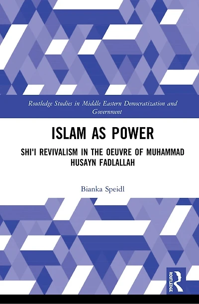 Islam as Power: Shi'i Revivalism the Oeuvre of Muhammad Husayn Fadlallah