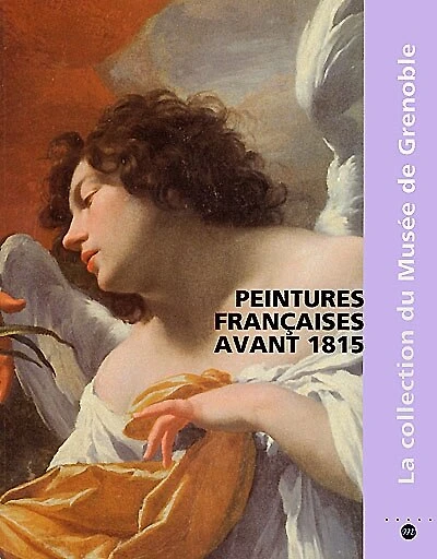 Peintures françaises avant 1815 : la collection du musée de Grenoble : catalogue raisonné: la collection du musée de Grenoble