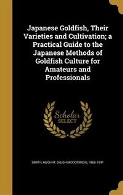 Japanese Goldfish, Their Varieties and Cultivation; a Practical Guide to the Japanese Methods of Goldfish Culture for Amateurs and Professionals
