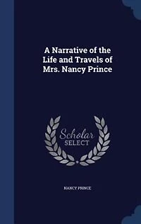 A Narrative of the Life and Travels of Mrs. Nancy Prince