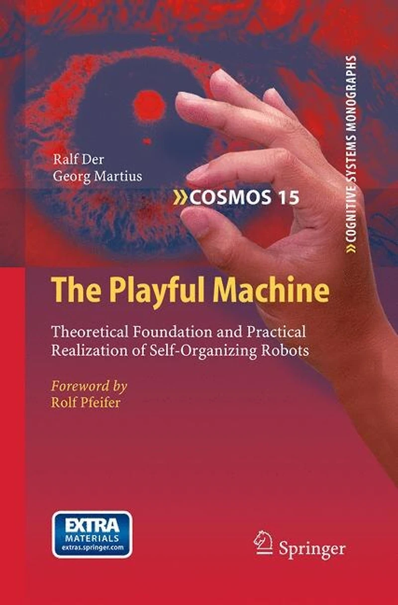 The Playful Machine: Theoretical Foundation And Practical Realization Of Self-organizing Robots