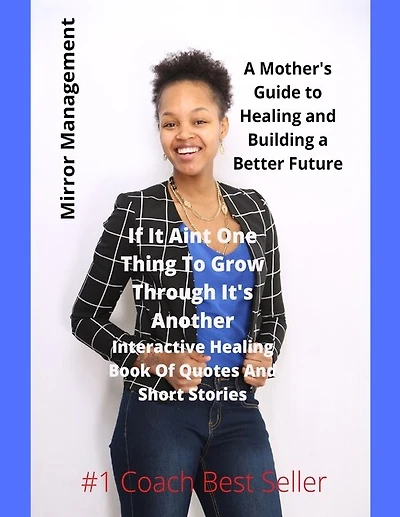 If It Ain't One Thing To Grow Through It's Another: Interactive Healing Book Of Quotes And Short Stories