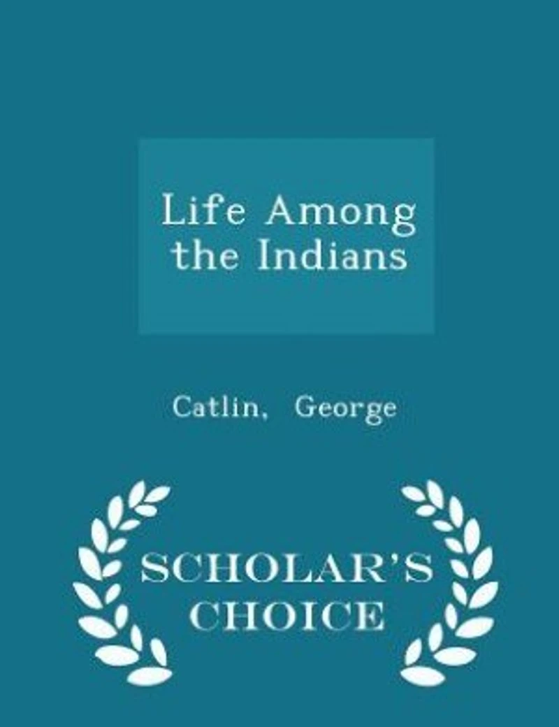 Life Among the Indians - Scholar's Choice Edition