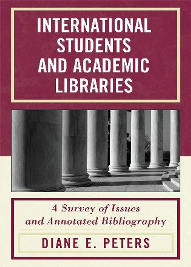 International Students and Academic Libraries: A Survey of Issues Annotated Bibliography