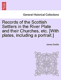 Records of the Scottish Settlers River Plate and Their Churches (Classic Reprint)