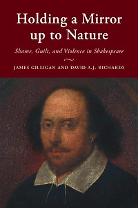 Holding a Mirror up to Nature: Shame, Guilt, and Violence Shakespeare