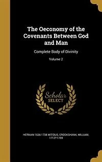 the Oeconomy of Covenants Between God and Man: Complete Body Divinity; Volume 2