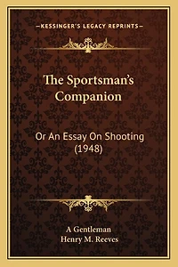 The Sportsman's Companion: Or An Essay On Shooting (1948)
