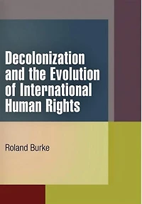 Decolonization and the Evolution of International Human Rights