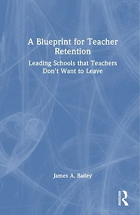 A Blueprint for Teacher Retention: Leading Schools that Teachers Don't Want to Leave