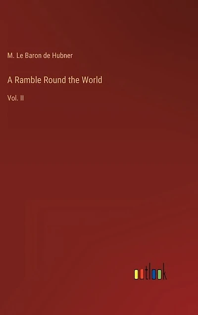A Ramble Round the World: Vol. II