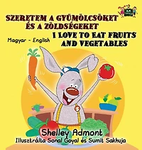I Love to Eat Fruits and Vegetables: Hungarian English Bilingual Edition