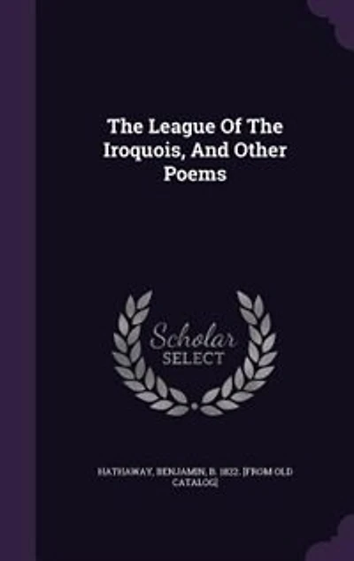 the League of Iroquois, and Other Poems