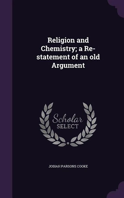 Religion and Chemistry; a Re-statement of an old Argument