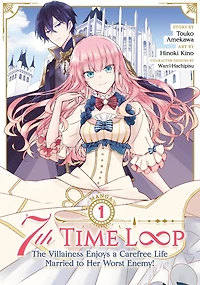 7th Time Loop: The Villainess Enjoys a Carefree Life Married to Her Worst Enemy! (Manga) Vol