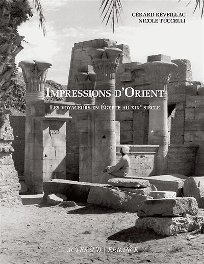 Impressions d'Orient: les voyageurs en Egypte au XIXe siècle