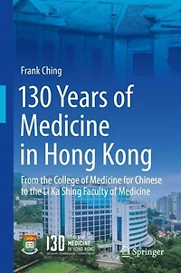 130 Years of Medicine Hong Kong: From the College for Chinese to Li Ka Shing Faculty