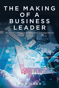 the Making of a Business Leader: My Path to Leadership Information Technology Industry