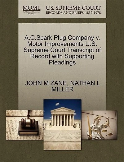A.c.spark Plug Company V. Motor Improvements U.s. Supreme Court Transcript Of Record With Supporting Pleadings