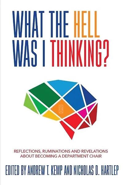 What the Hell Was I Thinking?: Reflections. Ruminations, and Revelations About Becoming a New Department Chair