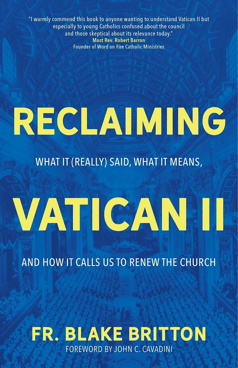 Reclaiming Vatican II: What It (Really) Said, Means, and How Calls Us to Renew the Church