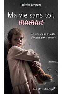 Ma vie sans toi, maman: le récit d'une enfance dévastée par suicide