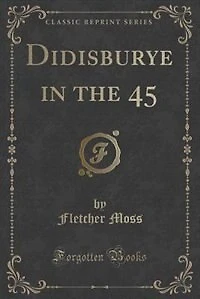Didisburye the 45 (Classic Reprint)