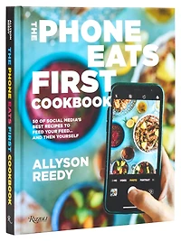 The Phone Eats First Cookbook: 50 of Social Media's Best Recipes to Feed Your . and Then Yourself